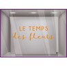 STICKER LE TEMPS DES FLEURS PRINTEMPS ADHESIF VITRINES BOUTIQUE COMMERCE